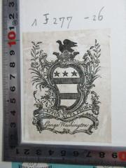 - (Washington, George), Etikett: Exlibris, Wappen, Name, Motto; 'Exitus acta probat
George Washington'.  (Prototyp)