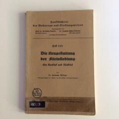 EEL 3 : Die Neugestaltung der Kleinsiedlung : Ein Rückblick auf die Entwicklung der Kleinsiedlung und eine Einführung in die neuen "Bestimmungen über die Förderung der Kleinsiedliedlung" vom 21. April 1936 unter Beigabe der dazu ergangenen Ergänzungsvorschriften (1936)