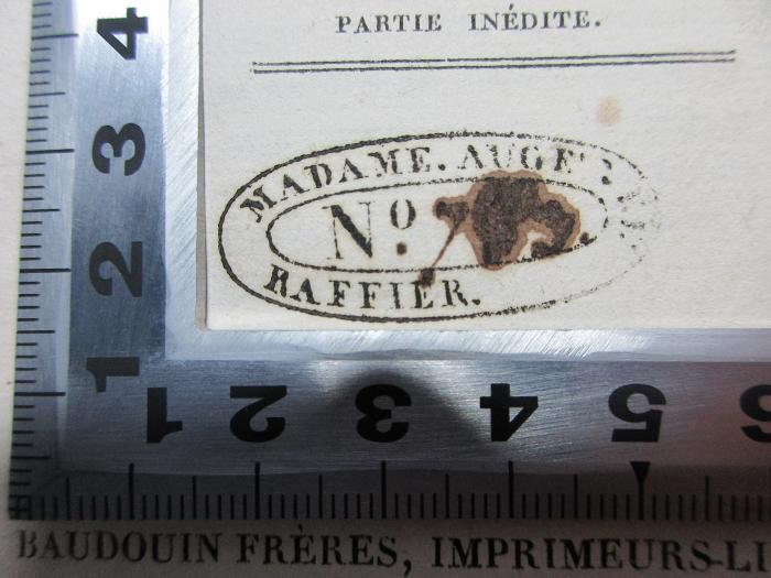 
1 F 395-3 : Mémoires du Marquis de Ferrières : avec une notice sur sa vie, des notes et des éclaircissemens historiques (1822);-, Stempel: Name, Nummer; 'Madame. Auge[?]
No. [?]
Raffier.'