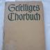  Geselliges Chorbuch. Lieder und Singradel in einfachen Sätzen für gemischten Chor. Veröffentlichung des Arbeitskreises für Hausmusik im Reichsverband der gemischten Chöre Deutschlands. (1938)