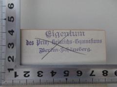 - (Bibliothek des königl. Gymnasiums zu Schöneberg-Berlin W,), Stempel: Name, Ortsangabe; 'Eigentum
des Prinz Heinrichs-Gymnasiums
Berlin-Schöneberg'. 