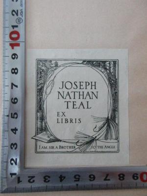 1 F 93-1 : Memoirs of the Empress Eugenie : compiled statements, private documents and personal letters of the Empress Eugenie (1920);- (Teal Durell, Ruth;Teal, Joseph Nathan), Etikett: Exlibris, Motto, Name, Abbildung; 'Joseph
Nathan
Teal
Ex
Libris
I am. Sir. A Brother to the angle.'. 