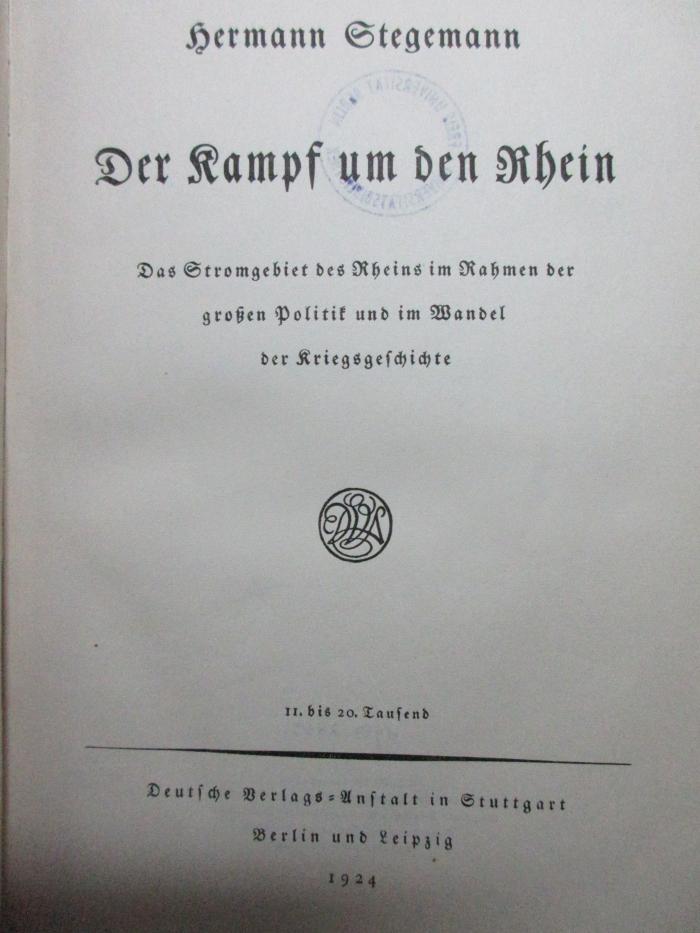 
1 F 69&lt;11&gt; : Der Kampf um den Rhein : das Stromgebiet des Rheins im Rahmen der großen Politik und im Wandel der Kriegsgeschichte (1924)