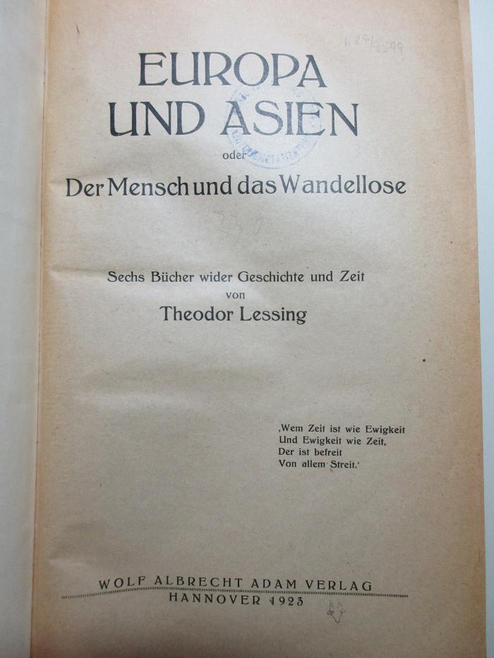 
1 G 251 : Europa und Asien oder Der Mensch und das Wandellose : sechs Bücher wider Geschichte und Zeit (1923)