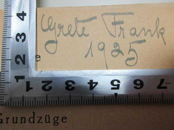 
1 G 234&lt;10&gt; : Die Philosophie der Freiheit : Grundzüge einer modernen Weltanschauung (Seelische Beobachtungs-Resultate nach naturwissenschaftlicher Methode) (1921);- (Frank, Grete), Von Hand: Autogramm, Datum; 'Grete Frank
1925'. 