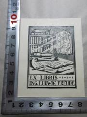 - (Freude, Ludwig), Etikett: Exlibris, Motto, Name, Abbildung; 'Conscientia
mille testes [Übers.: Das Gewissen ist wie tausend Zeugen]
Ex libris
Ing. Ludwig Freude
J. Eggenberger'. 