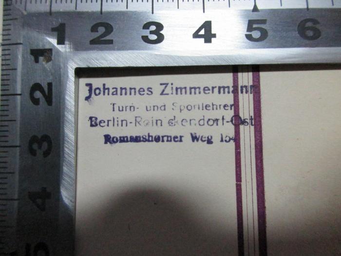 1 G 269&lt;5&gt; : Psychologie des Jugendalters (1925);- (Zimmermann, Johannes), Stempel: Name, Ortsangabe; 'Johannes Zimmermann
Turn- und Sportlehrer
Berlin-Reinickendorf-Ost
Romanshorner Weg 154'. 