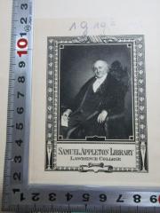 - (Samuel Appleton Library Lawrence College), Etikett: Exlibris, Portrait, Motto; 'Light more Light
Veritas est lux [Übers.: Wahrheit ist Licht]
Samuel Appleton Library 
Lawrence College'. 