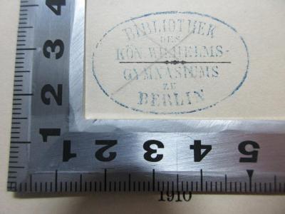 - (Bibliothek des Kön. Wilhelms- Gymnasiums zu Berlin), Stempel: Name, Ortsangabe; 'Bibliothek
des
Kön. Wilhelms-
Gymnasiums
zu 
Berlin'.  (Prototyp);
1 G 301&lt;2&gt;-2,2 : Die Fragmente der Vorsokratiker : griechisch und deutsch : Wortindex, nebst einem Nachtrag zum ganzen Werk (1910)