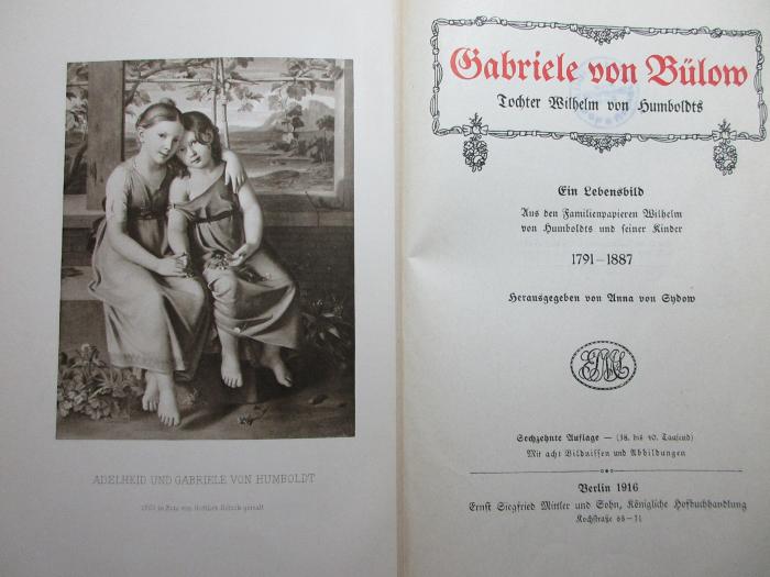 
10 F 157&lt;16&gt; :  Gabriele von Bülow : Tochter Wilhelm von Humboldts : ein Lebensbild : aus den Familienpapieren Wilhelm von Humboldts und seiner Kinder : 1791 - 1887 (1916)