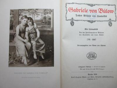 
10 F 157&lt;16&gt; :  Gabriele von Bülow : Tochter Wilhelm von Humboldts : ein Lebensbild : aus den Familienpapieren Wilhelm von Humboldts und seiner Kinder : 1791 - 1887 (1916)