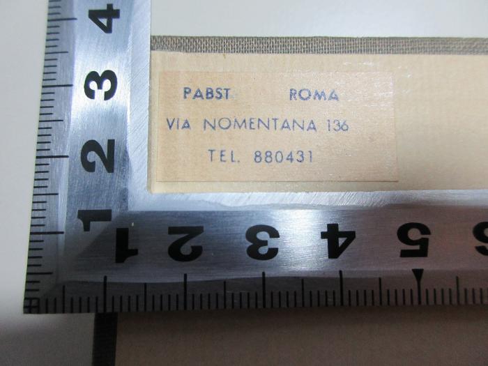 10 F 17<a> : Germanisches Kulturerbe am Mittelmeer (1934)</a>;- (Pabst, Walter), Etikett: Name, Ortsangabe; 'Pabst Roma
Via Nomentana 136
Tel. 880431'. 