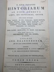 
10 F 290&lt;*&gt;-9 : T. Livii Patavini Historiarum ab urbe condita libri, qui supersunt, omnes : cum notis integris Laur. Vallae, M. Ant. Sabellici, Beati Rhenani, Sigism. Gelenii, Henr. Loriti Glareani, Car. Sigonii, Fulvii Ursini, Franc. Sanctii, J. Fr. Gronovii, Tan. Fabri, Henr. Valesii, Jac. Perizonii, Jac. Gronovii ; excerptis Petr. Nanii, Justi Lipsii, Fr. Modii, Jani Gruteri ; nec non ineditis Jani Gebhardi, Car. And. Dukeri, et aliorum (1824)