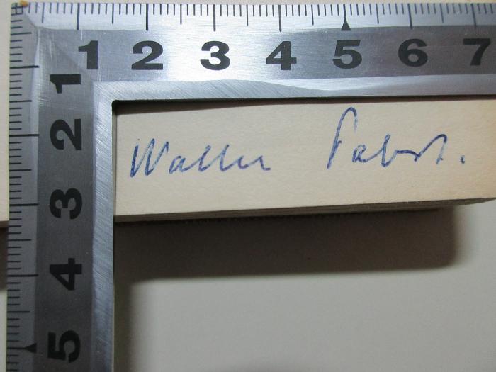 
1 G 41<a> : Zeit und Freiheit : eine Abhandlung über die unmittelbaren Bewusstseinstatsachen (1911)</a>;- (Pabst, Walter), Von Hand: Name; 'Walter Pabst'. 