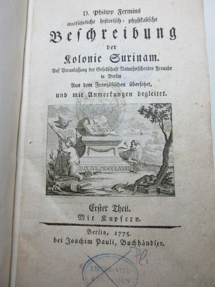 
10 F 323-1/2 : Ausführliche historisch-physikalische Beschreibung der Kolonie Surinam (1775)