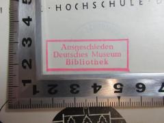 - (Deutsches Museum Bibliothek), Stempel: Besitzwechsel: makuliert, Name; 'Ausgeschieden
Deutsches Museum
Bibliothek'. 