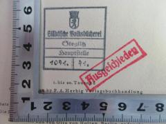 - (Stadtbücherei (Berlin-Steglitz)), Stempel: Name, Ortsangabe, Exemplarnummer; 'Städtische Volksbücherei
Steglitz
Hauptstelle
1041. 41. 
Ausgeschieden'. 