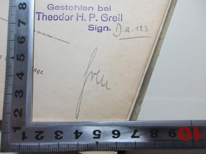 - (Grell, Theodor H. P.), Stempel: Name, Signatur, Notiz; 'Gestohlen bei
Theodor H. P. Grell
Sig. D.a.123[handschriftlich]
freu[?].[handschriftlich]'. ;
1 G 355 : Sammlung maurerischer Gesänge (1883)