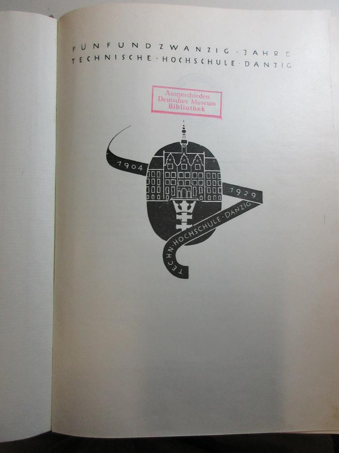
1 G 58 : Fünfundzwanzig Jahre Technische Hochschule Danzig : 1904 - 1929 (1929)