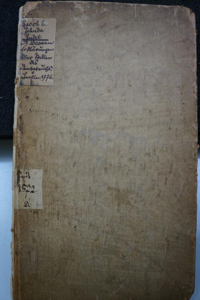 Asch1902 : ספר חדות יעקב : חדושים

 (1776);- (unbekannt), Etikett: Autor, Signatur, Ortsangabe, Notiz; 'Jacob b.
Jehuda
Judel
aus Dessau
Erklärungen
über Stellen
des Pentateuchs
Berlin 1776

Jud.
1572 
D.
'. 