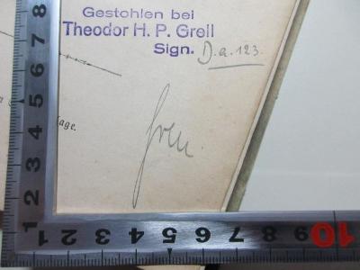 - (Grell, Theodor H. P.), Stempel: Name, Signatur, Notiz; 'Gestohlen bei
Theodor H. P. Grell
Sig. D.a.123[handschriftlich]
freu[?].[handschriftlich]'. ;
1 G 355 : Sammlung maurerischer Gesänge (1883)
