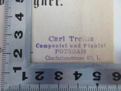 - (Treibs, Carl), Stempel: Name, Ortsangabe; 'Carl Treibs
Componist und Pianist
POTSDAM
Charlottenstrasse 63, I.'. 