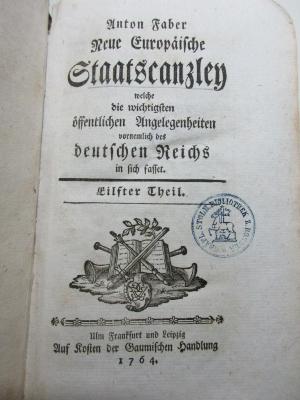 13 F 578-11 : Neue europäische Staatscanzley welche die wichtigsten öffentlichen Angelegenheiten, vornemlich des Deutschen Reiches in sich fasset (1764)