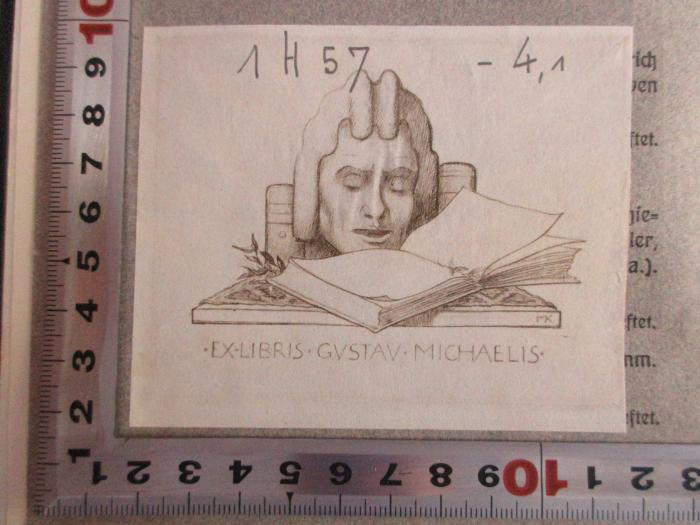 - (Michaelis, Gustav), Etikett: Exlibris, Name, Abbildung; 'MK
Ex libris Gustav Michaelis'. ;1 H 57-4,1 : 1886 - 1891 (1914)
