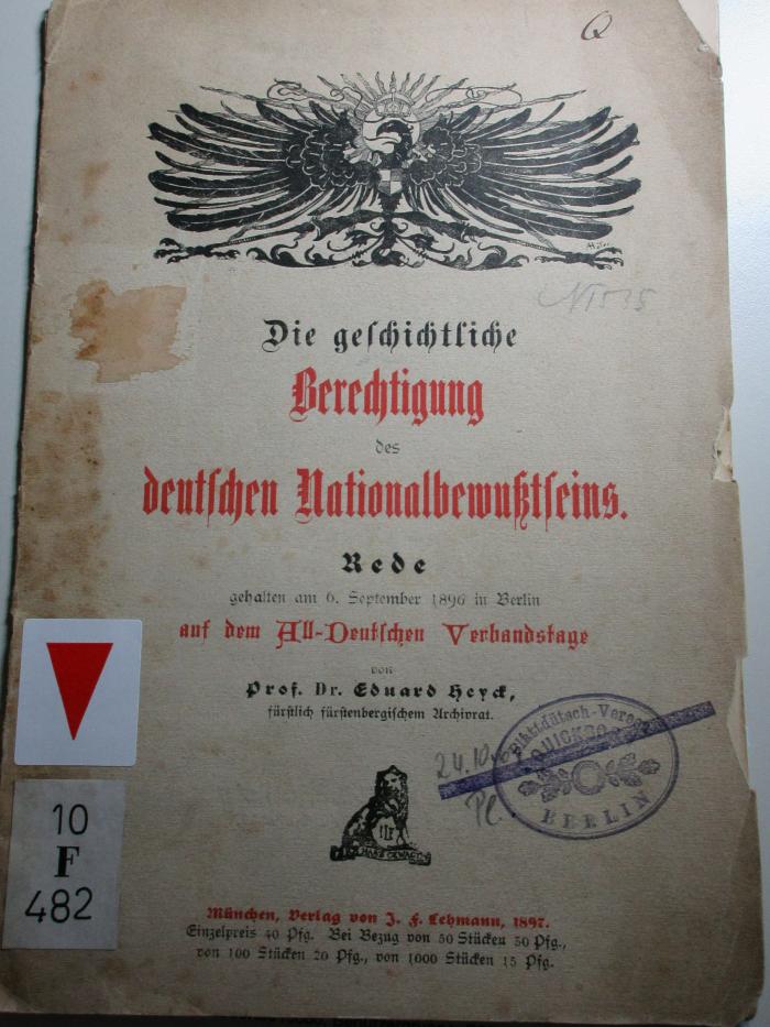
10 F 482 : Die geschichtliche Berechtigung des deutschen Nationalbewusstseins : Rede gehalten am 6. Sept. 1896 in Berlin auf dem All-Deutschen Verbandstage (1897)