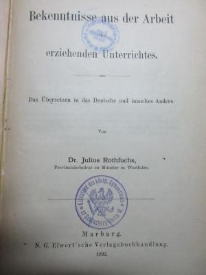 
10 G 277 : Bekenntnisse aus der Arbeit des erziehenden Unterrichtes : Das Übersetzen in das Deutsche und manches Andere (1892)