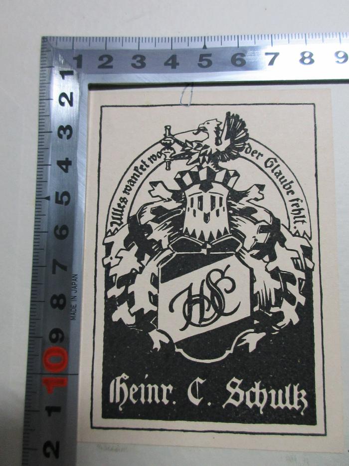 - (Schultz, Heinrich C.), Etikett: Wappen, Emblem, Name, Initiale; 'Alles wanket wo der Glaube fehlt.
HCS
Heinr. C. Schultz'. ;10 G 249 : Die Lehre vom inneren Sinn bei Kant : eine auf entwicklungsgeschichtliche und kritische Untersuchungen gegründete Darstellung (1913)