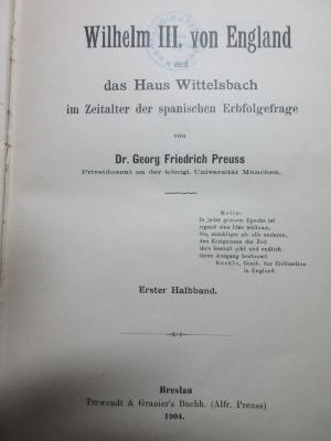 
10 F 98-1 : Wilhelm III. von England und das Haus Wittelsbach im Zeitalter der spanischen Erbfolgefrage (1904)