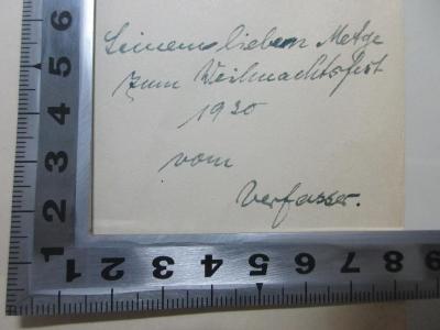 - (Gent, Werner;Metge, [?]), Von Hand: Name, Datum, Widmung; 'Seinem lieben Metge
zum Weihnachtsfest
1930
vom
Verfasser.'. ;10 G 104-2 : Die Geschichte der Begriffe des Raumes und der Zeit vom kritischen Kant bis zur Gegenwart (1930)
