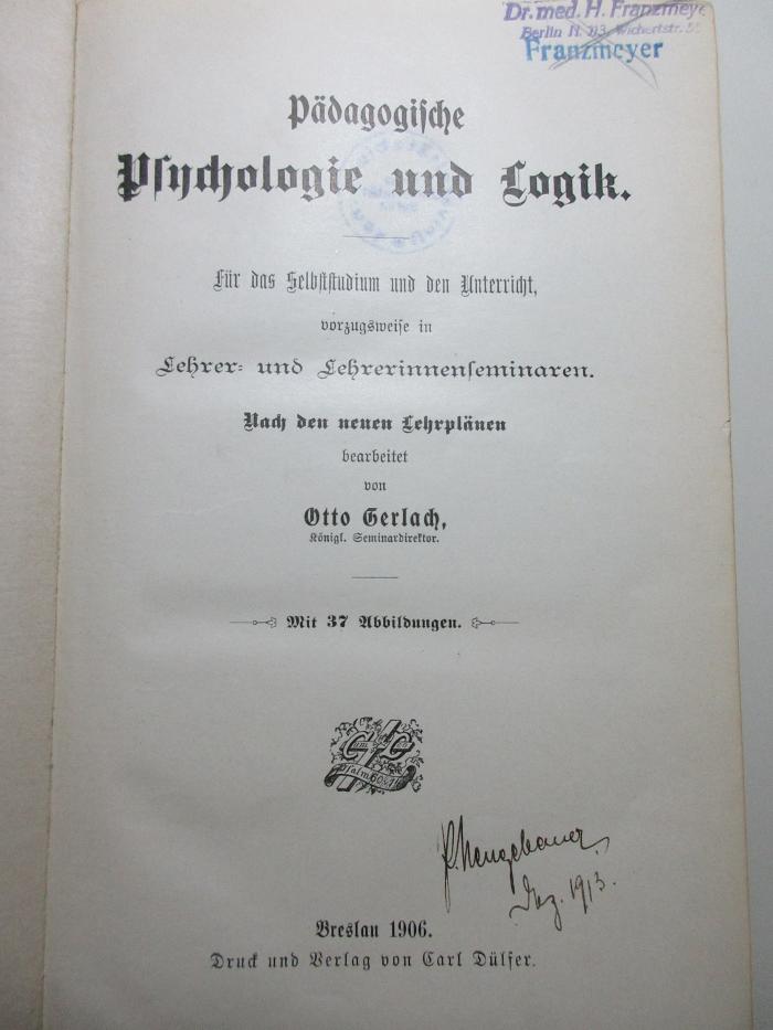 
10 G 391 : Pädagogische Psychologie und Logik : für das Selbststudium und den Unterricht vorzugsweise in Lehrer- und Lehrerinnenseminaren : nach den neuen Lehrplänen (1906)