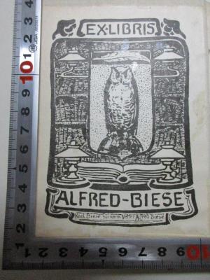 - (Biese, Alfred;Biese, Karl), Etikett: Exlibris, Name, Abbildung; 'Ex libris
Alfred-Biese
Karl Biese seinem Vetter Alfred Biese'. 
