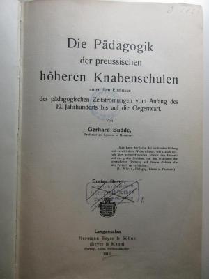 10 G 96-1 : Die Pädagogik der preussischen höheren Knabenschulen unter dem Einflusse der pädagogischen Zeitströmungen vom Anfang des 19. Jahrhunderts bis auf die Gegenwart (1910)