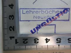 - (Lehrerbücherei Neukölln), Stempel: Name, Ortsangabe; 'Lehrerbücherei
Neukölln'. 