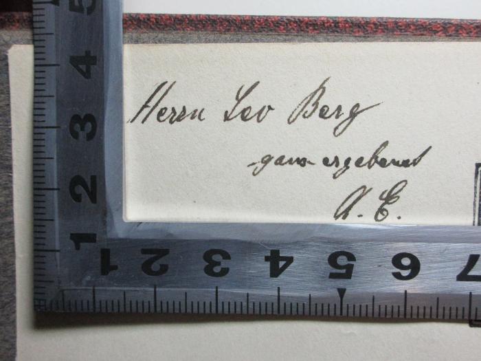 - (Berg, Leo;Eloesser, Arthur), Von Hand: Name, Initiale, Widmung; 'Herrn Leo Berg
ganz ergebenst[?]
A. E.[?]'. ;
1 N 32 : Literarische Porträts aus dem modernen Frankreich (1904)