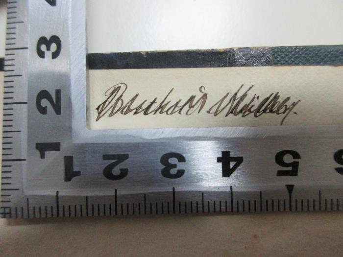 -, Von Hand: Autogramm; 'Bernhard [?] Müller[?]';
10 G 473-1/2 : Renati des Cartes et Benedicti de Spinoza praecipua opera philosophica (1843)