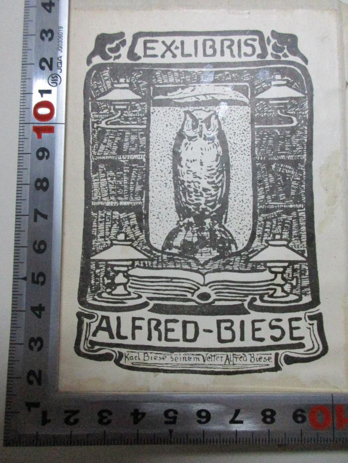 - (Biese, Alfred;Biese, Karl), Etikett: Exlibris, Name, Abbildung; 'Ex libris
Alfred-Biese
Karl Biese seinem Vetter Alfred Biese'. 