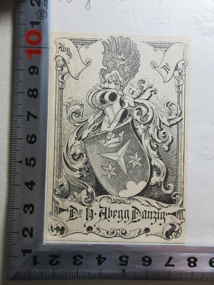10 G 48-2 : Geschichte der Universität Heidelberg : nach handschriftlichen Quellen nebst den wichtigsten Urkunden (1864);- (Abegg, Heinrich), Etikett: Exlibris, Wappen, Name; 'Abth: No:
Dr. H. Abegg Danzig'. 