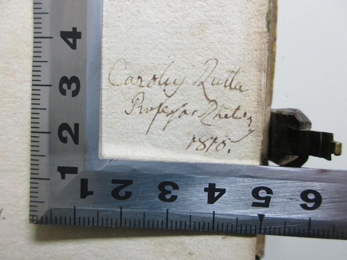 10 K 111 : L. Annaei Senecae Cordvbensis Tragoediae (1607);-, Von Hand: Annotation, Autogramm, Datum; 'Caroly[?] Rutta[?]
Professor Rhel[?]
1870.'