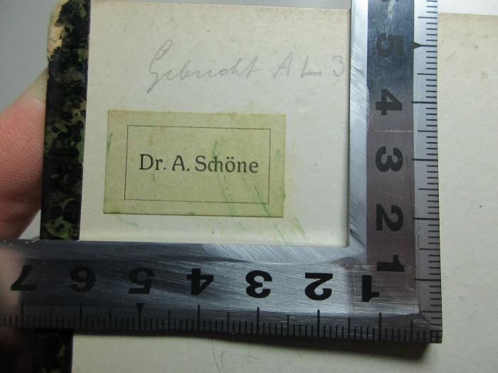 
10 I 20-1,2/4,1 : Leszing's Plagiate (1890);- (Schöne, A.), Etikett: Name; 'Dr. A. Schöne'. 