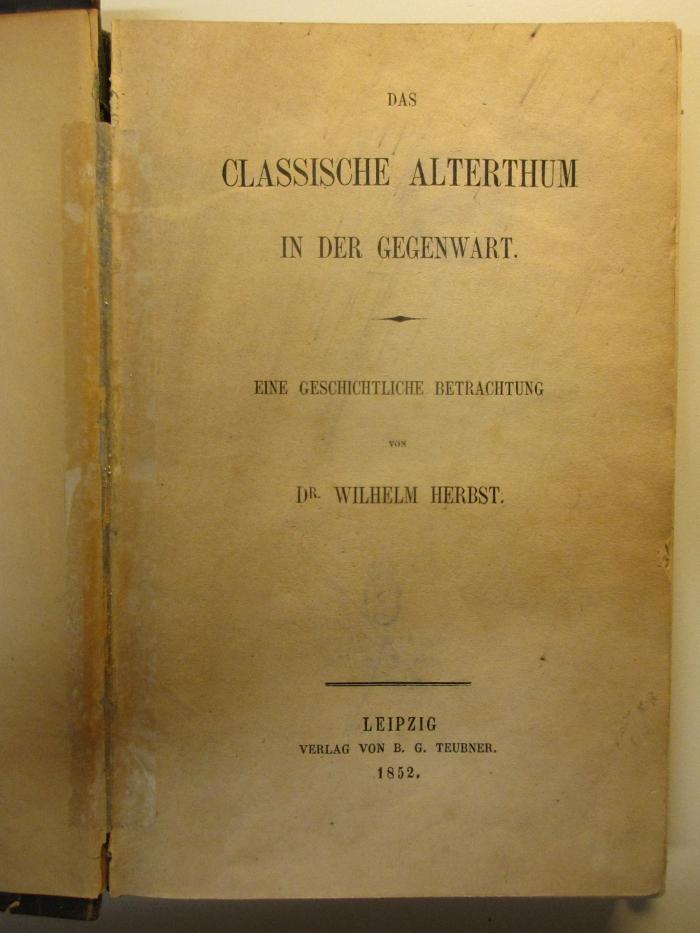 
10 K 131 : Das classische Alterthum in der Gegenwart : eine geschichtliche Betrachtung (1852)