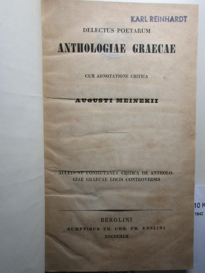 
10 K 147 : Delectus poetarum anthologiae Graeca : Cum adnotatione critica. Accedunt coniectanea critica de anthologiae Graecae locis controversis (1842)