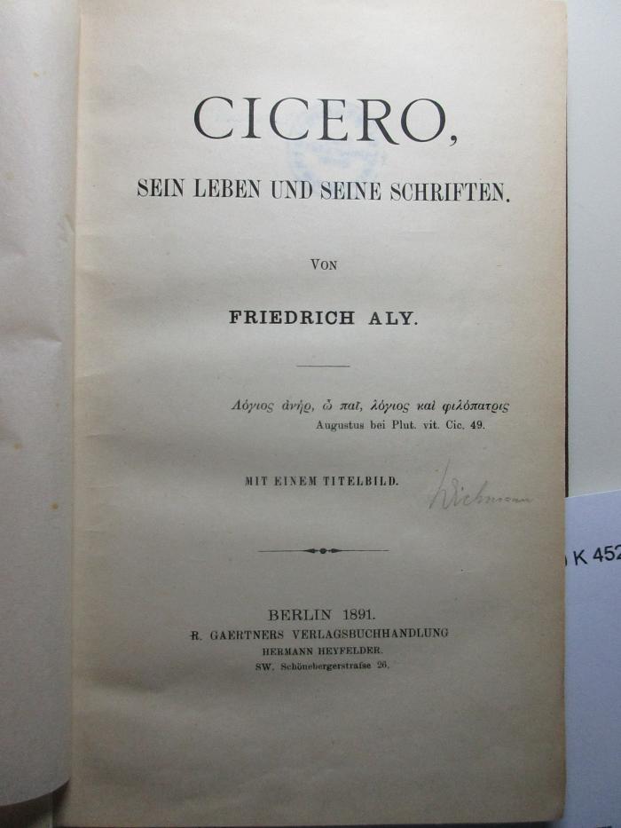 
10 K 452 : Cicero : sein Leben und seine Schriften (1891)