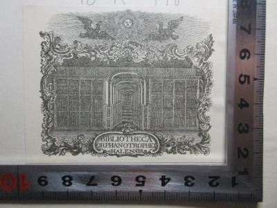 10 K 440 : Griechische Einakter : für Haus und Bühne (1913);- (Franckesche Stiftungen zu Halle. Waisenhaus), Etikett: Name, Ortsangabe, Abbildung; 'Biblioteca
Orphanotrophei
Halensis'. 