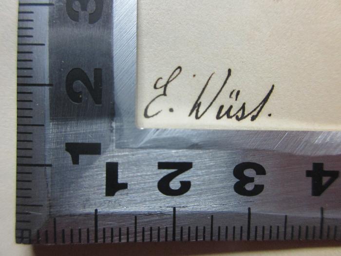 - (Wüst, E.), Von Hand: Autogramm; 'E. Wüst.[?]'. ;
10 K 57 : Aristophanische Studien : aus dem Nachlasse (1908)