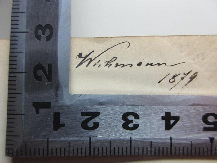 -, Von Hand: Autogramm, Datum; 'Wichmann[?]
1879';10 K 470&lt;5&gt; : Tragoediae (1873)