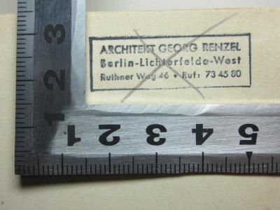 - (Renzel, Georg), Stempel: Name, Ortsangabe; 'Architekt Georg Renzel
Berlin-Lichterfelde-West
Ruthner Weg 46 + Ruf: 73 45 80'. ;
10 L 251&lt;76&gt;-3 : Verwirrung der Gefühle : drei Novellen (1929)